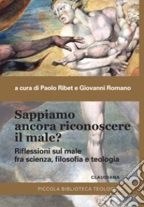 Sappiamo ancora riconoscere il male?: Riflessioni sul male fra scienza, filosofia e teologia. E-book. Formato EPUB ebook di Paolo Ribet