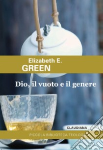 Dio, il vuoto e il genere. E-book. Formato EPUB ebook di Elizabeth Green