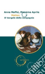 Matteo: Il Vangelo della compagnia. E-book. Formato EPUB ebook