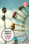 A testa in giù. E-book. Formato EPUB ebook di Raffaella Formillo