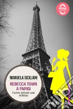 Rebecca Town a Parigi: Il primo intricato caso di Becky. E-book. Formato EPUB ebook