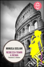 Rebecca Town a Roma: Passione e mistero. E-book. Formato EPUB ebook