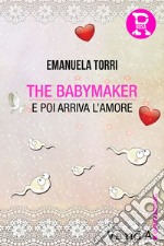 The babymaker: E poi arriva l'amore. E-book. Formato EPUB ebook