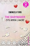 The babymaker: E poi arriva l'amore. E-book. Formato EPUB ebook