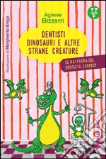 Dentisti, dinosauri e altre strane creature: Se hai paura del dentista, leggici. E-book. Formato EPUB ebook