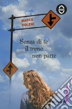 Senza di te il treno non parte. E-book. Formato EPUB ebook