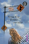 Senza di te il treno non parte. E-book. Formato EPUB ebook di Marco Voleri