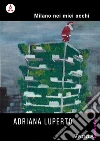 Milano nei miei occhi. E-book. Formato EPUB ebook di Adriana Luperto