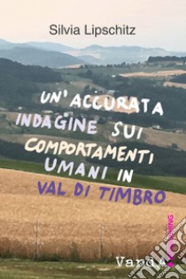 Un'accurata indagine sui comportamenti umani in Val di Timbro. E-book. Formato EPUB ebook di Silvia Lipschitz