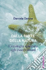 Dalla parte della natura.: L'ecologia spiegata agli esseri umani. E-book. Formato EPUB ebook