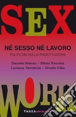 Né sesso né lavoro: Politiche sulla prostituzione. E-book. Formato EPUB ebook