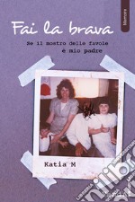 Fai la brava: Se il mostro delle favole è mio padre. E-book. Formato EPUB ebook