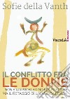 Il conflitto fra le donne: …non è un problemino fra isteriche ma il retaggio di un’antica ferita. E-book. Formato EPUB ebook di Sofie Della Vanth