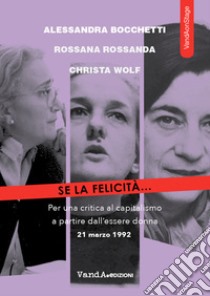 Se la felicità...: Per una critica al capitalismo a partire dall'essere donna. E-book. Formato EPUB ebook di Rossana Rossanda