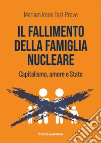 Il fallimento della famiglia nucleare: Capitalismo, amore e Stato. E-book. Formato EPUB ebook