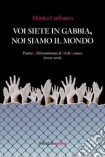 Voi siete in gabbia, noi siamo il mondo. E-book. Formato EPUB ebook di Monica Lanfranco