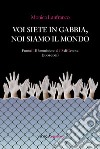 Voi siete in gabbia, noi siamo il mondo. E-book. Formato EPUB ebook di Monica Lanfranco