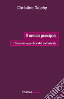 Il nemico principale vol. I: Economia politica del patriarcato. E-book. Formato EPUB ebook di Christine Delphy