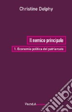 Il nemico principale vol. I: Economia politica del patriarcato. E-book. Formato EPUB ebook