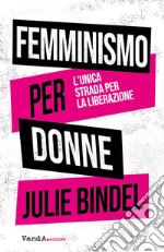 Femminismo per donne: L'unica strada per la liberazione. E-book. Formato EPUB ebook