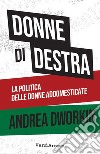 Donne di destra: La politica delle donne addomesticate. E-book. Formato EPUB ebook di Andrea Dworkin