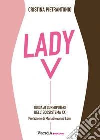 Lady V.: Guida ai superpoteri dell'ecosistema XX. E-book. Formato EPUB ebook