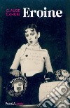 Eroine. E-book. Formato EPUB ebook di Claude Cahun