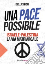 Una pace possibile: Israele-Palestina, la via matriarcale. E-book. Formato EPUB ebook