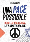 Una pace possibile: Israele-Palestina, la via matriarcale. E-book. Formato EPUB ebook