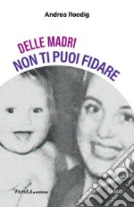 Delle madri non ti puoi fidare. E-book. Formato EPUB ebook