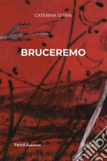 Bruceremo. E-book. Formato EPUB ebook di Caterina Serra