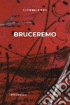 Bruceremo. E-book. Formato EPUB ebook di Caterina Serra