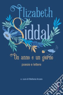 Un anno e un giorno. E-book. Formato EPUB ebook di Elizabeth Siddal