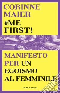 Me First!: Manifesto per un egoismo al femminile. E-book. Formato EPUB ebook