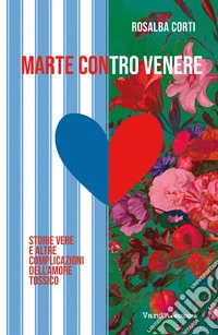 Marte contro Venere: Storie vere e altre complicazioni dell'amore tossico. E-book. Formato EPUB ebook