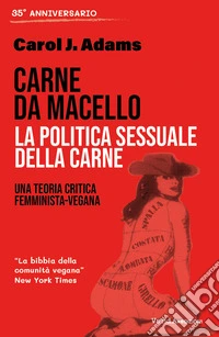 Carne da macello. La politica sessuale della carne: Una teoria critica femminista-vegana. E-book. Formato EPUB ebook