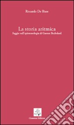 La storia aritmica. Saggio sull'epistemologia di Gaston Bachelard. E-book. Formato PDF ebook