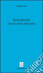 Spiritualmente l’uomo abita sulla terra. E-book. Formato PDF ebook