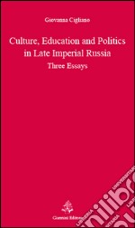 Culture, education and politics in late imperial Russia. Three essays. E-book. Formato PDF ebook