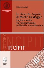 Le «Ricerche Logiche» di Martin Heidegger. Logica e verità tra fenomenologia e filosofia trascendentale. E-book. Formato PDF ebook