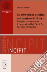 La dimensione estetica nel pensiero di Plotino. Proposte per una nuova lettura dei trattati «Sul bello» e «Sul bello intelligibile». E-book. Formato PDF ebook