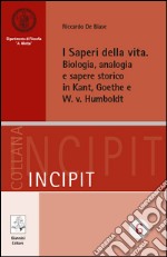 I saperi della vita. Biologia, analogia e sapere storico in Kant, Goethe e W. v. Humbolt. E-book. Formato PDF ebook