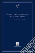 Filosofia e critica della filosofia nel pensiero ebraico. Atti del Convegno internazionale di studi (Napoli, 25-27 febbraio 2002). E-book. Formato PDF