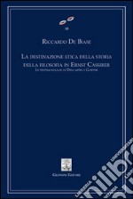 La destinazione etica della storia della filosofia in Ernst Cassirer. Le testimonianze di Descartes e Goethe. E-book. Formato PDF ebook