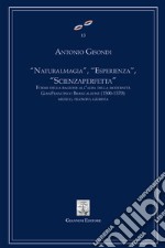 'Natural magia', 'Esperienza', 'Scienza Perfetta'. Forme della ragione all'alba della modernità. E-book. Formato PDF ebook