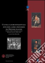 Cultura e lavoro intellettuale. Istituzioni, saperi e professioni nel Decennio francese. Atti del primo Semonario di studi «Decennio francese (1806-1815). E-book. Formato PDF ebook