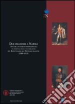 Due francesi a Napoli. Atti del Colloquio internazionale di apertura delle celebrazioni del bicentenario del decennio francese (1806-1815). E-book. Formato PDF ebook