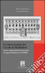 Lo stato feudale dei Carafa di Maddaloni. Genesi e amministrazione di un ducato nel Regno di Napoli (sec. XV-XVIII). E-book. Formato PDF ebook