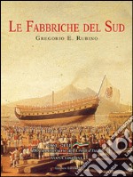 Le fabbriche del sud. Architettura e archeologia del lavoro. 1861-2011. E-book. Formato PDF ebook