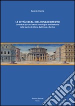 Le città ideali del Rinascimento. Contributi per una lettura iconologico-architettonica delle tavole di Urbino, Baltimora e Berlino. E-book. Formato PDF ebook